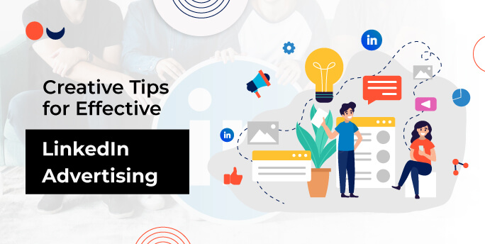 Creative Tips for Effective LinkedIn Advertising